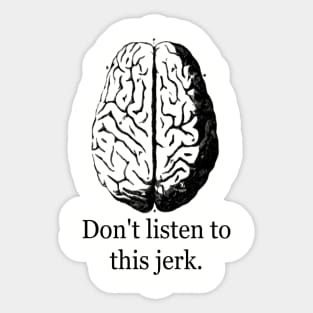 Don't Listen To This Jerk Sticker